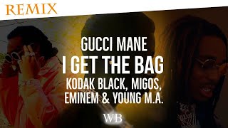 Gucci Mane - I Get The Bag (Remix) ft. Kodak Black, Migos, Eminem & Young M.A. (Audio)