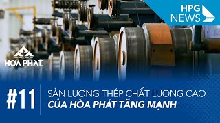 HPG News 11 | Sản lượng thép chất lượng cao của Hòa Phát tăng mạnh