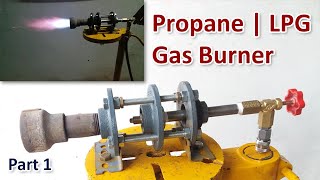 Propane | LPG Gas Burner For Foundry & Forge | Homemade | Version 2 | Part 1