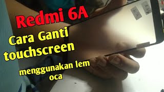 GANTI TOUCHSCREEN REDMI 6A MENGGUNAKAN LEM OCA KERING