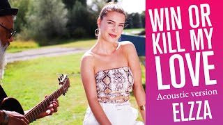 ELZZA - Win Or Kill My Love (Official Acoustic Video)