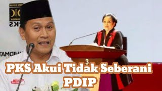 PKS Akui Tidak Seberani PDIP