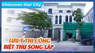 Cập Nhật Tiến Độ Thi Công Biệt Thự Song Lập Tại Vinhomes Star City Thanh Hóa