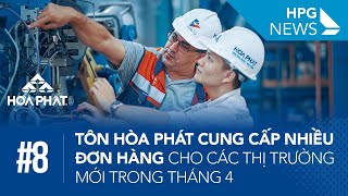 HPG News 8 | Tôn Hòa Phát cung cấp nhiều đơn hàng cho các thị trường mới trong tháng 4