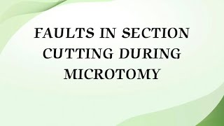 FAULTS IN SECTION CUTTING OF TISSUES IN HISTOPATHOLOGY