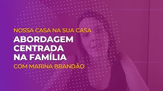 Marina Brandão: Abordagem Centrada na Família