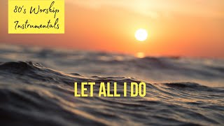 Worship Piano - Let all I do