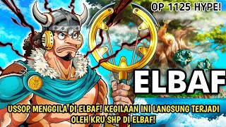 PREVIEW OP 1125 - EDAN! USSOP LANGSUNG MENGGILA DI ELBAF! KRU TOPI JERAMI SAMPAI DI ELBAF!