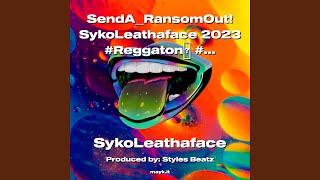 SendARansomOut! SykoLeathaface 2023 #Reggaton #s*** #Twerk #Grind #Win