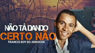 Francis boy- Não tá dando certo ñ