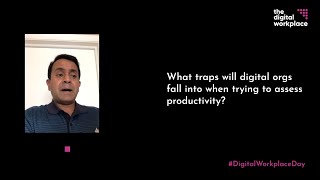 Digital Workplace Day - What traps will digital orgs fall into when trying to assess productivity?