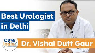 Dr Vishal Dutt Gaur - Best Urologist in Delhi