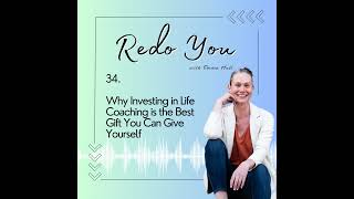 34. Why Investing in Life Coaching is the Best Gift You Can Give Yourself