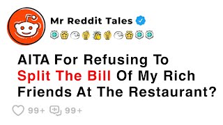 AITA For Refusing To Split The Bill Of My Rich Friends At The Restaurant? - Best Reddit Stories