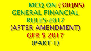 MCQ ON GENERAL FINANCIAL RULES,2017( AFTER AMENDMENT): PART-1`