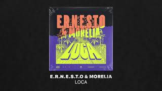 E.R.N.E.S.T.O & Morelia - Loca (Extended Mix)