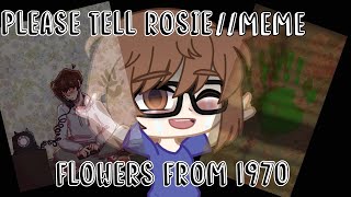 🥀 Please Tell Rosie... / Meme / Flowers from 1970 🥀