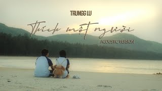 Trungg I.U - 'THÍCH MỘT NGƯỜI' (Acoustic Version) - Official Music Video