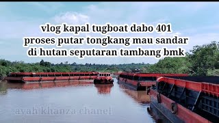 vlog kapal tugboat dabo 401 putar tongkang merine power 1601 mau sandar kan di hutan dan ikat