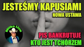 Wstydliwa ustawa. Zostaliśmy KAPUSIAMI. PIS bankrutuje i zmieni nazwę. Wielu tchórzy jest wśród nas.