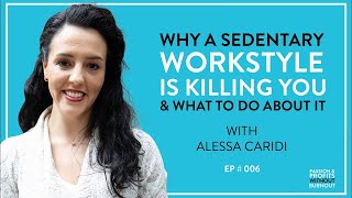 Why A Sedentary Workstyle Is Killing You & What To Do About It with Alessa Caridi