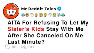 AITA For Refusing To Let My Sister's Kids Stay With Me After... - Reddit Family Stories