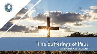 July 17, 2022 || The Sufferings of Paul, Associate Pastor Don Edwards