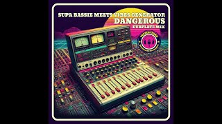 Supa Bassie Meets Vibes Generator - Dangerous Version (Dubplate Mix)