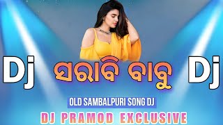 Sarabi Babu Dj Sambalpuri Song || Ft - Sanju Mahanty  || Old Sambalpuri Nonstop Dj Song || Dj Pramod