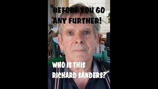 WHO IS THIS RICHARD SANDERS       An explanation before you go any further!