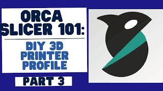 Here We Go! Orca Slicer 101: Mastering the Basics (Creating a DIY 3D Printer Profile), Part 3