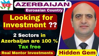 Two Sectors in Azerbaijan are 100 % Tax free for 5 years and later pay only 2 to 4 % Annual Tax,