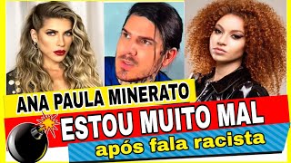 Ana Paula Minerato quebra silêncio e se pronuncia sobre falas racistas