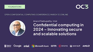 Confidential computing in 2024 - Innovating secure solutions by Anand Pashupathy (Intel) | OC3 2024