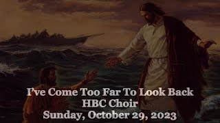 I’ve Come Too Far To Look Back - HBC Choir - 10/29/23