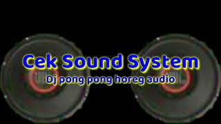 Music Cek Sound System|| [Dj pong pong horeg Audio]