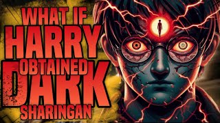 WHAT IF HARRY POTTER OBTAINED DARK SHARINGAN? PART 1