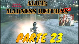 Alice: Madness Returns  | PARTE 23