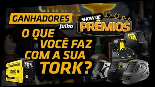 GANHADORES DO SHOW DE PRÊMIOS - O QUE VOCÊ FAZ COM A SUA TORK (MÊS DE JULHO)