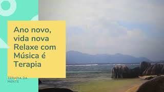 Ano novo, Vida nova  Relaxe  com Música é Terapia