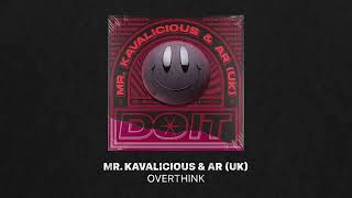 Mr. Kavalicious & AR (UK) - Overthink (Extended Mix)