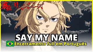 TOKYO REVENGERS - SAY MY NAME EM PORTUGUÊS - ED ENDING 3 FULL LEGENDADA E DUBLADA HD