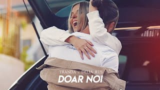 Tranda Ft. Delia Rus - Doar Noi