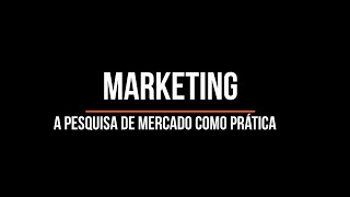 #08 MARKETING: Market Research (Entendendo a Pesquisa de Mercado como Prática))