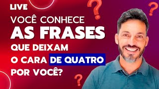 As Frases Que Deixam O Cara De Quatro Por Você