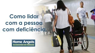 Como lidar com a pessoa com deficiência.