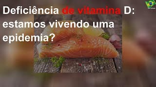 Deficiência de vitamina D: estamos vivendo uma epidemia?