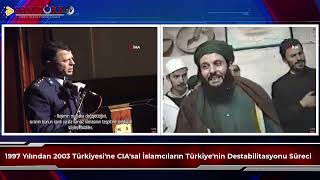 1997 Yılından 2003 Türkiyesi'ne CIA'sal İslamcıların Türkiye'nin Destabilitasyonu Süreci