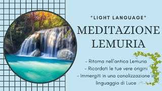 MEDITAZIONE PER RICORDARE LE ORIGINI LEMURIANE CON LIGHT LANGUAGE - CANALIZZAZIONE IN LINGUA DI LUCE