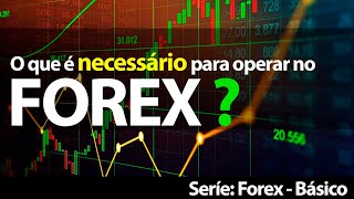 FOREX - O que é necessário para operar ?